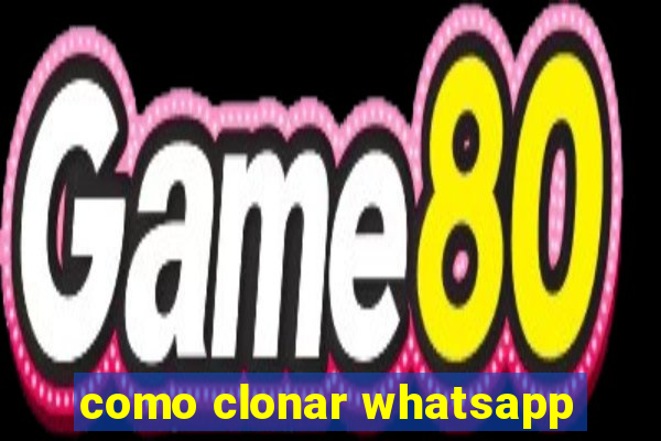 como clonar whatsapp